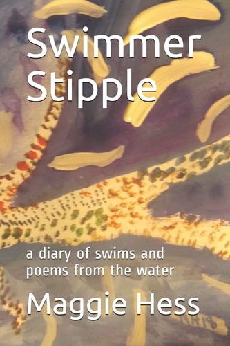 Swimmer Stipple A Diary of Swims and Poems from the Water