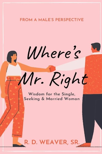 Where's Mr. Right Wisdom for the Single, Seeking & Married Woman