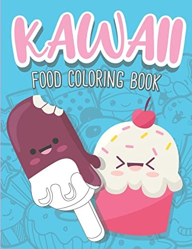 Kawaii Food Coloring Book Cute Food Coloring Book with Cupcakes, Coffee, Ice Creams, Fruits and Sweet Relaxing Designs
