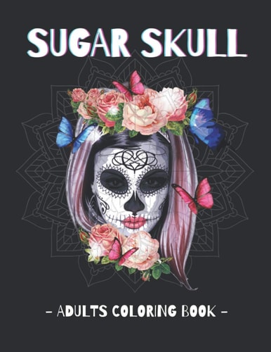 Sugar Skull - Adults Coloring Book Day of the Dead Coloring Book | Stress Relieving Relaxation Adult Relaxation