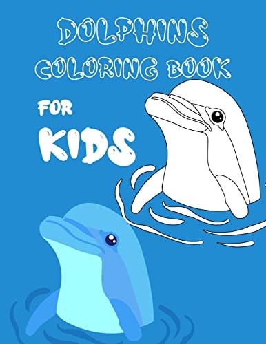 Dolphins Coloring Book For Kids Fun Facts about Dolphins, Children Activity Book for Kids, 46 Fun Coloring Pages