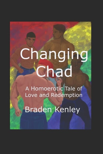Changing Chad A Homoerotic Tale of Love and Redemption