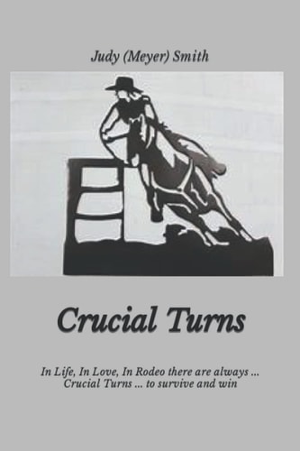 Crucial Turns In Life, In Love, In Rodeo There are Always . . . Crucial Turns . . . to Survive and Win
