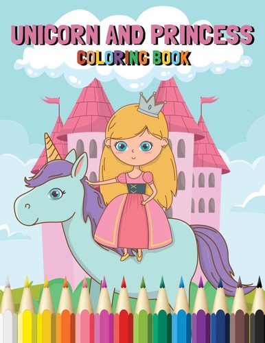 Unicorn and Princess Coloring Book This Children's Coloring Book is Full of Happy, Smiling, Beautiful Unicorns and Princesses. For Anyone who Loves Unicorns and Princesses Pics and Tales, this Book Makes a Nice Gift for Ages 3 to 8 Years.
