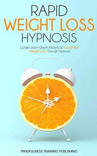 Rapid Weight Loss Hypnosis Guides and In-Depth Analysis of a Successful Weight Loss Through Hypnosis