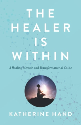 The Healer Is Within A Healing Memoir and Transformational Guide
