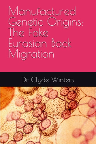 Manufactured Genetic Origins The Fake Eurasian Back Migration