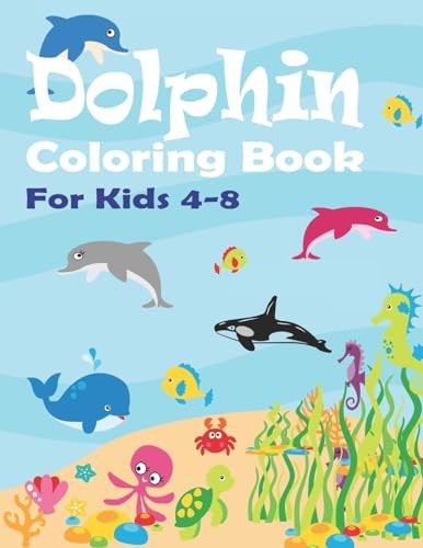 Dolphin Coloring Book Boys and Girls Activity Book with Dolphin, and Orca Whales for Ages 4-8| Big Sized 8. 5x11 Coloring Book |50 Pages of Fun Color Activity