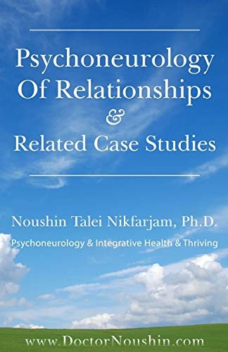 Psychoneurology Of Relationships & Related Case Studies Psychoneurology & Integrative Health & Thriving