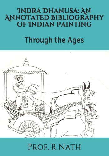 Indra Dhanusa An Annotated Bibliography of Indian Painting: Through the Ages