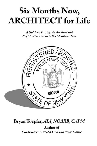 Six Months Now, ARCHITECT for Life A Guide on Passing the Architectural Registration Exams in Six Months Or Less