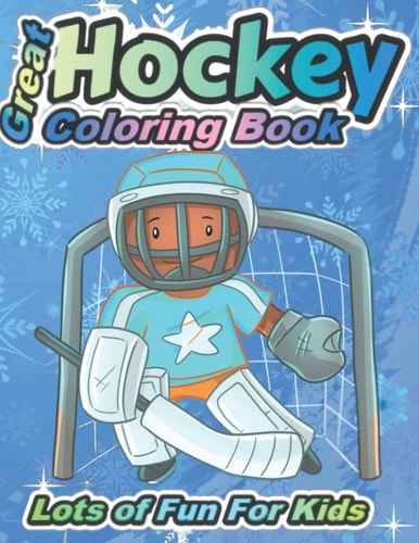 Great Hockey Coloring Book Lots of Fun for Kids Fun Hockey Coloring Book For Your Little Boys And Girls, Kids, Toddlers, Kindergartens,