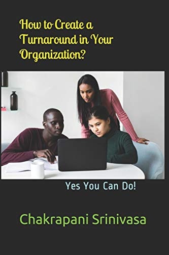 How to Create a Turnaround in Your Organization? Yes You Can Do!