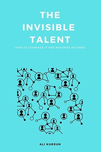 The Invisible Talent How to Leverage It and Maximise Returns