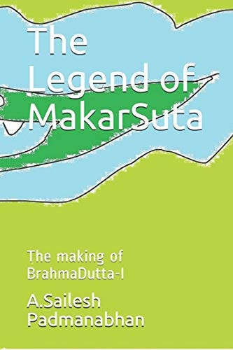 The Legend of MakarSuta The Making of BrahmaDutta-I