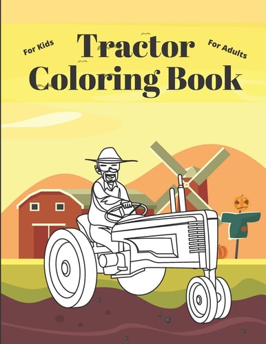 Tractor Coloring Book Unique Tractor Harvester Designs For Kids Ages 2-4 4-8 & Adults Relaxation Stress Relief