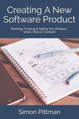Creating A New Software Product Planning, Creating & Selling Your Product - What's REALLY Involved