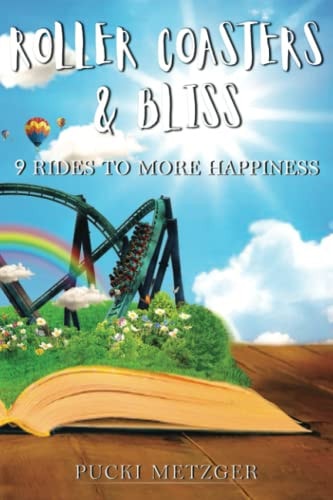 Roller Coasters and Bliss 9 Rides to More Happiness