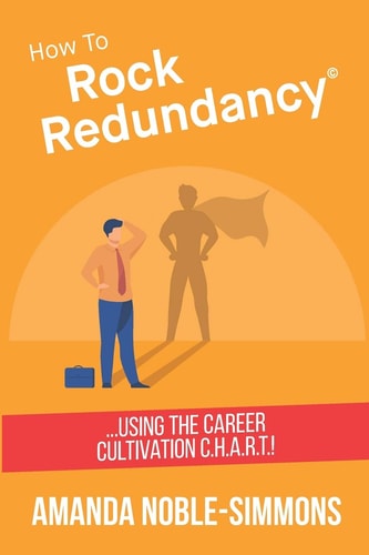 How to Rock Redundancy ...using the Career Cultivation C.H.A.R.T.