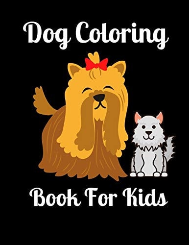 Dog Coloring Book for Kids Cute Coloring Book Gift for Kids, Beautiful Various Dog Illustration I Fun Coloring Book Gift for Dog Lovers