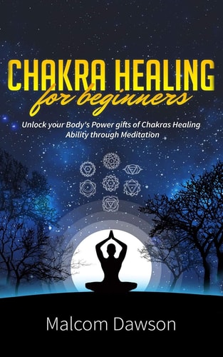 Chakra Healing for Beginners Unlock Your Body's Power Gifts of Chakras Healing Ability Through Meditation