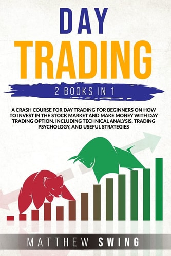 Day Trading 2 Books in One:a Crash Course for Investing for Beginners on How to Make Money in the Stock Market and with Options. Including Technical Analysis, Trading Psychology and Useful Strategies