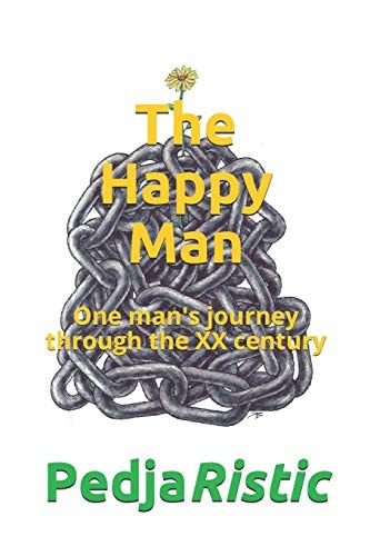 The Happy Man One Man's Journey Through the XX Century