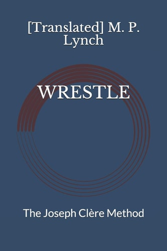 Wrestle The Joseph Clère Method