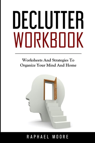 Declutter Workbook Worksheets And Strategies To Organize Your Mind And Home