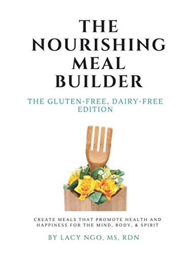 The Nourishing Meal Builder The Gluten Free, Dairy Free Edition: How to Create Meals that Promote Health, Happiness, & Healing