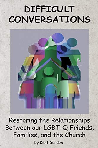 Difficult Conversations Restoring the Relationship Between Our LGBT-Q Friends, Families, and the Church