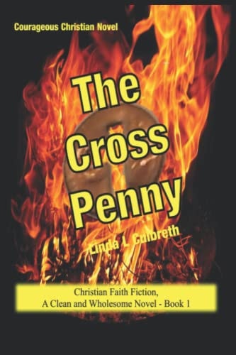 Courageous Christian Novel The Cross Penny Christian Faith Fiction, A Clean and Wholesome Novel - Book 1