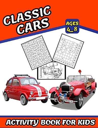 Classic Cars Activity Book for Kids Coloring, Numbers Blocks, Mazes and More for Ages 4_8 (Fun and Exciting Activities for Kids)
