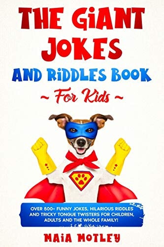 The Giant Jokes and Riddles Book for Kids Over 500+ Funny Jokes, Hilarious Riddles and Tricky Tongue Twister for Children, Adults and the Whole Family!