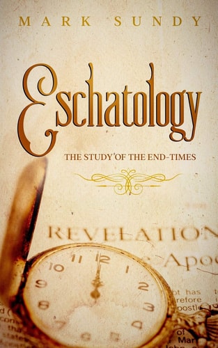 Eschatology The Study of the End-Times