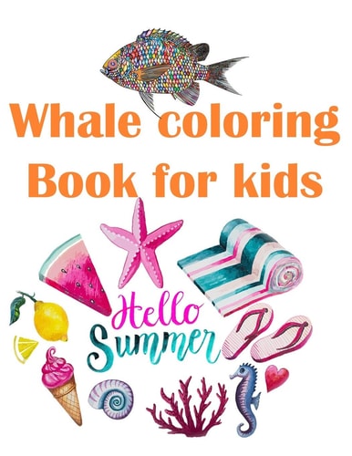 Whale Coloring Book for Kids Makes a Happy Child who Grows Into a Happy Adult