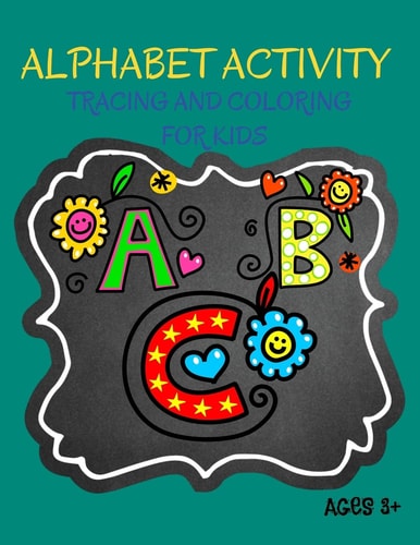 Alphabet Activity, Coloring and Tracing for Kids An Alphabet Workbook for Pre-Schoolers, Connect and Find Missing Letters Ages, 3+