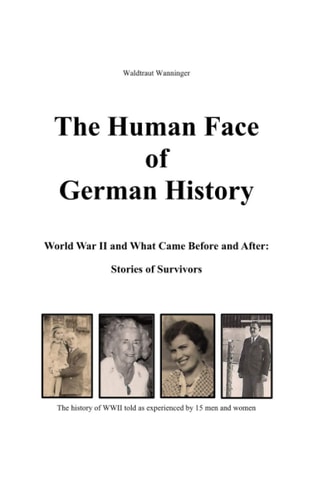 The Human Face of German History World War II and What Came Before and After Stories of Survivors
