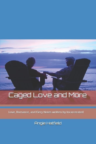 Caged Love and More Love, Romance, and Fiery Notes Written by Incarcerated