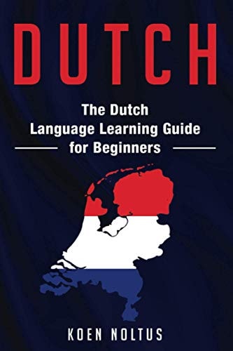 Dutch The Dutch Language Learning Guide for Beginners