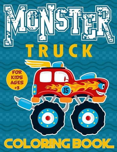 Monster Truck Coloring Book for Kids Ages 3+ Big Monster Truck Coloring Book for Boys and Girls | a Collection of 25 Monster Truck and Animals Drive Monster Truck Coloring Pages for Kids Ages 3-8 Years Old
