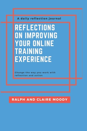 Reflections On Improving Your Online Training Experience Change The Way You Work With Reflection & Action