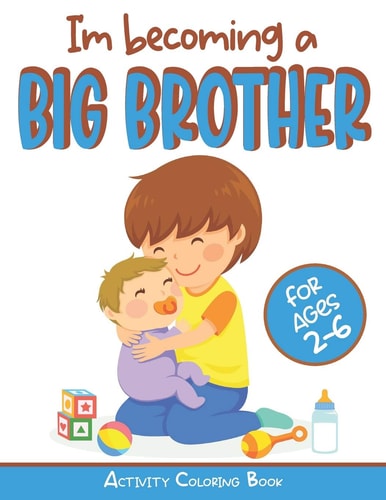 I'm Becoming a Big Brother Activity Coloring Book New Baby Book For Older Siblings, Workbook for Boys, Toddlers