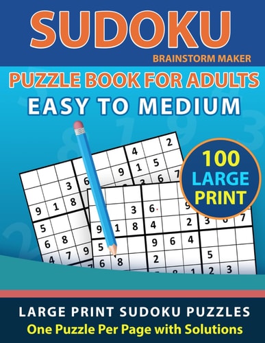 Sudoku Puzzle Book for Adults Easy to Medium 100 Large Print Sudoku Puzzles - One Puzzle Per Page with Solutions (Brain Games Book 8)