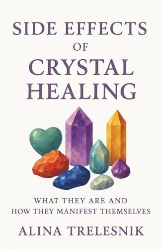 Side Effects Of Crystal Healing What They Are and How They Manifest Themselves