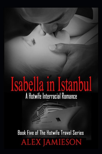 Isabella in Istanbul A First-Time Interracial Hotwife Romance