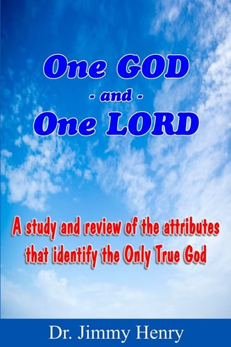 One GOD And One LORD A Study and Review of the Attributes that Identify the Only True God