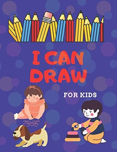 I Can Draw for Kids : Step by Step Drawing Book for Your Kids
