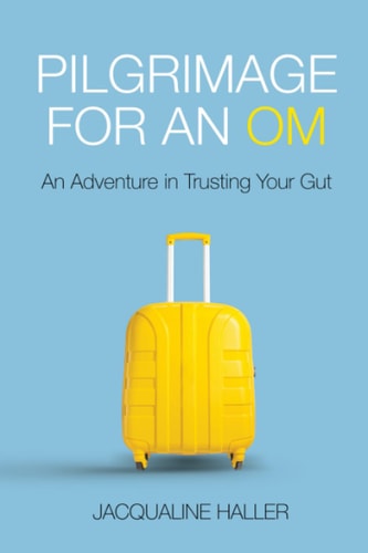 Pilgrimage for an OM - Full Colour Edition An Adventure in Trusting Your Gut