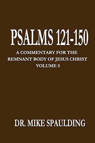 Psalms 121-150 A Commentary for the Remnant Body of Jesus Christ, Volume 5